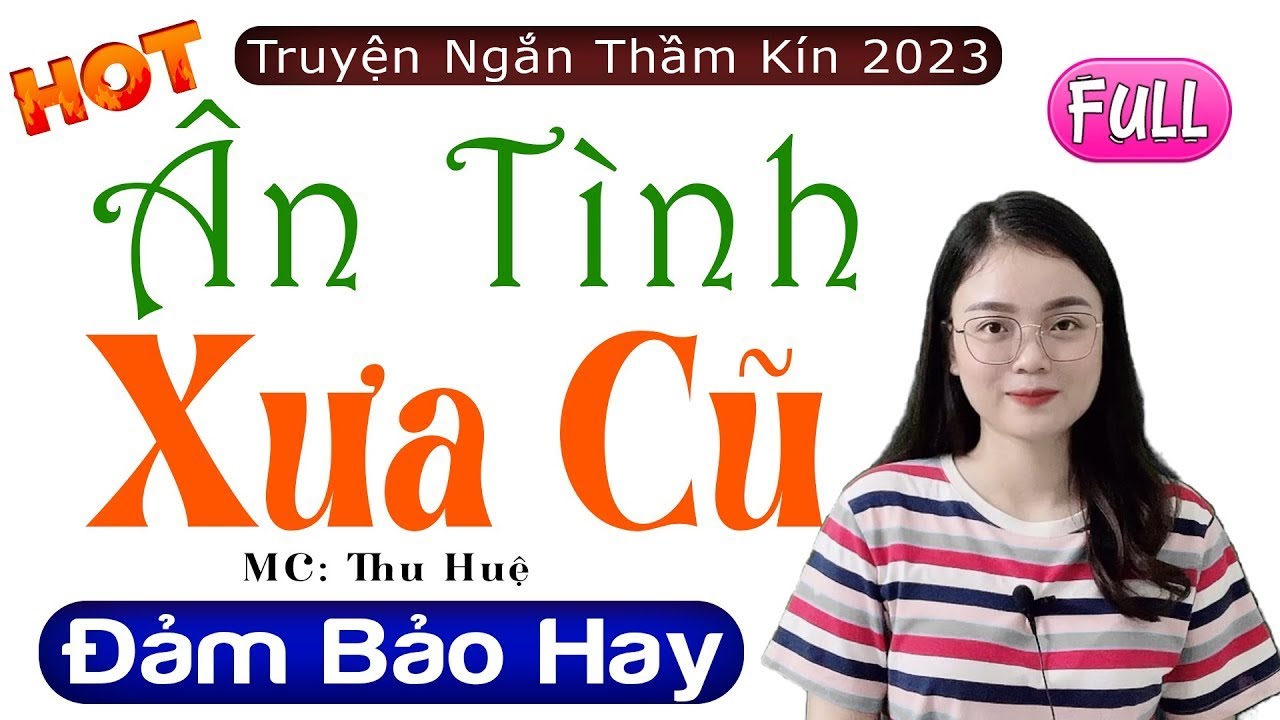[FULL] Ân Tình Xưa Cũ _ Đọc truyện thầm kín hay nhất