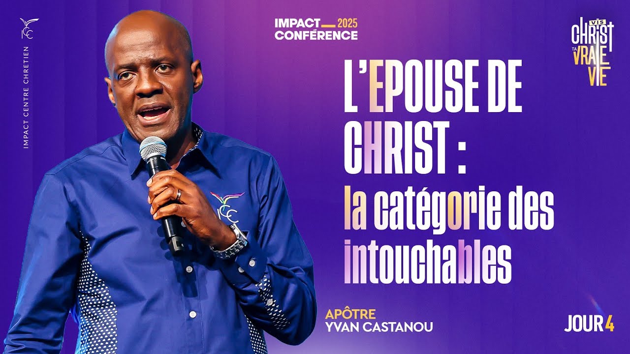 J4 - L'Épouse de Christ : la catégorie des intouchables - IC2025 - Apôtre Yvan CASTANOU