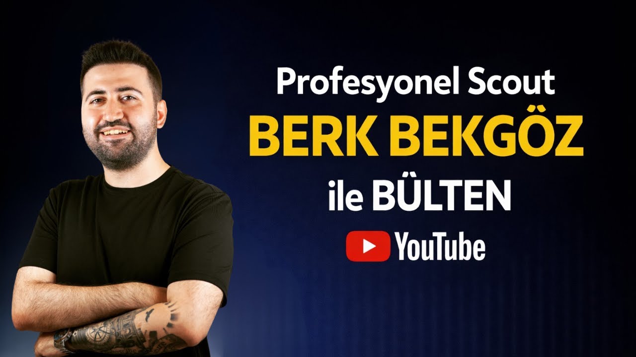 Scout Gözüyle Futbol Gündemi | Berk Bekgöz ile Bülten