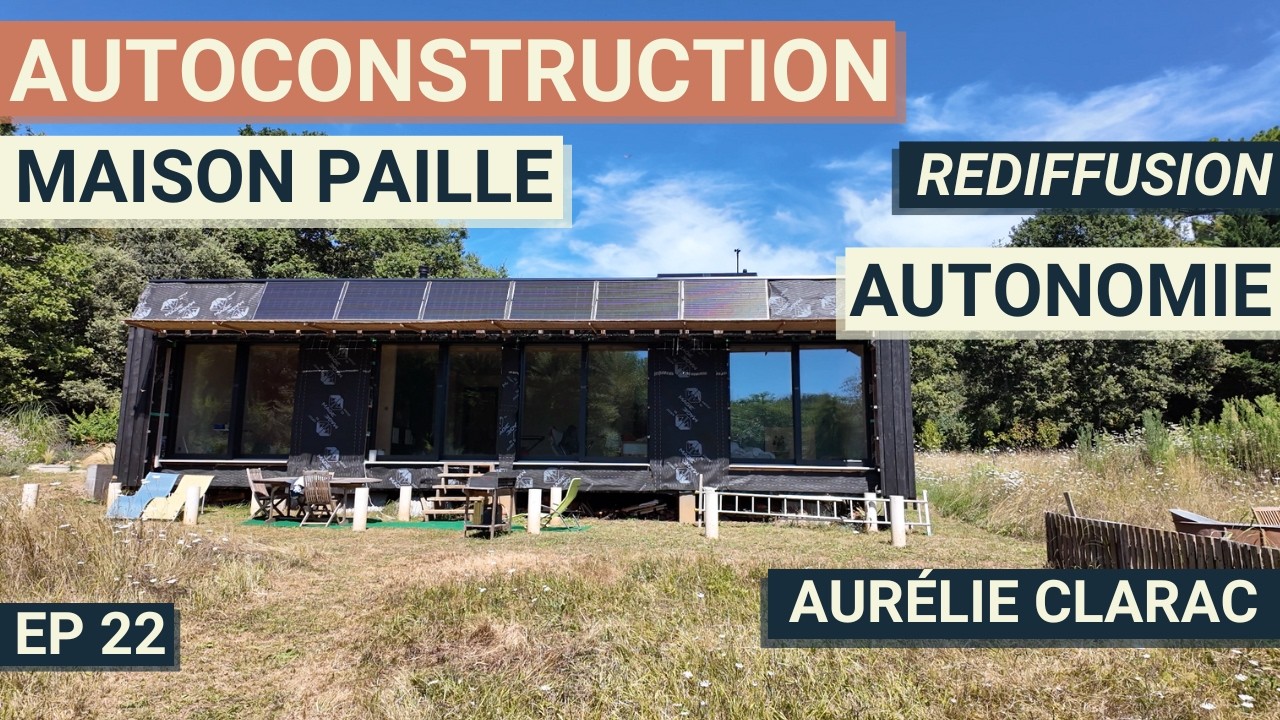 Elle construit une maison autonome et bioclimatique (avec Aur&eacute;lie Clarac)