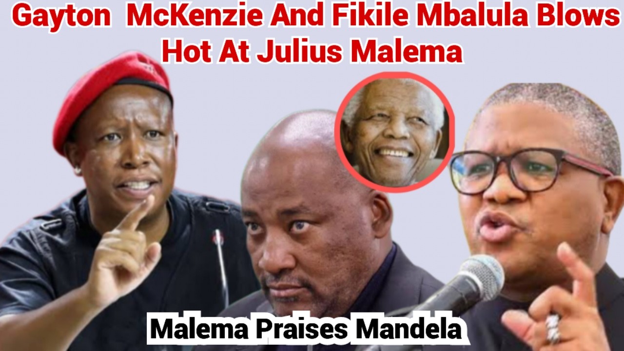 Julius Malema Praises MANDALA -Gayton  McKenzie And Fikile Mbalula Blows Hot At Julius Malema