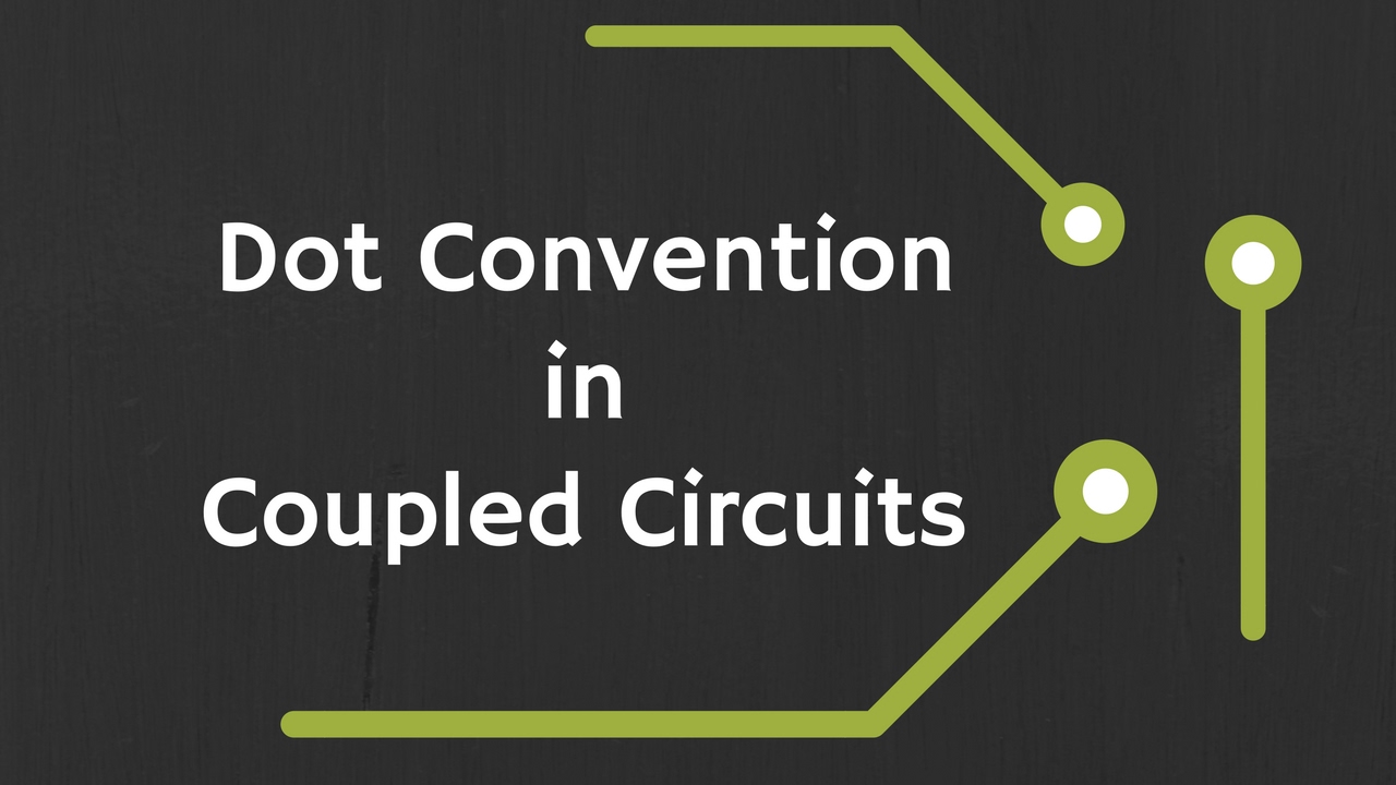 Dot Convention in Magnetically Coupled Circuits