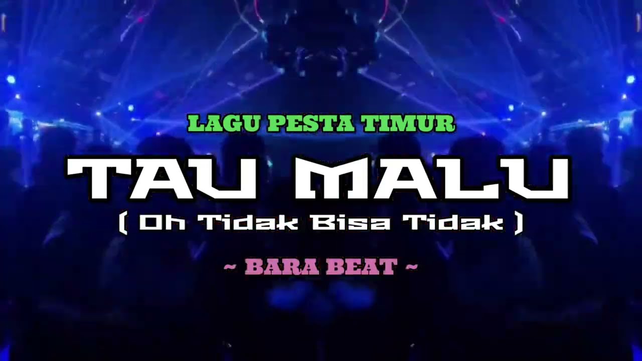 TAU MALU REMIX ~ LAGU PESTA TIMUR ~ Bara Beat