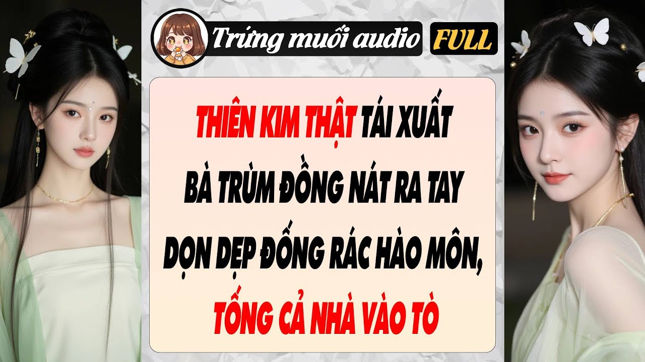 Full | THIÊN KIM THẬT TÁI XUẤT, BÀ TRÙM ĐỒNG NÁT RA TAY DỌN DẸP ĐỐNG RÁC HÀO MÔN, TỐNG CẢ NHÀ VÀO TÒ