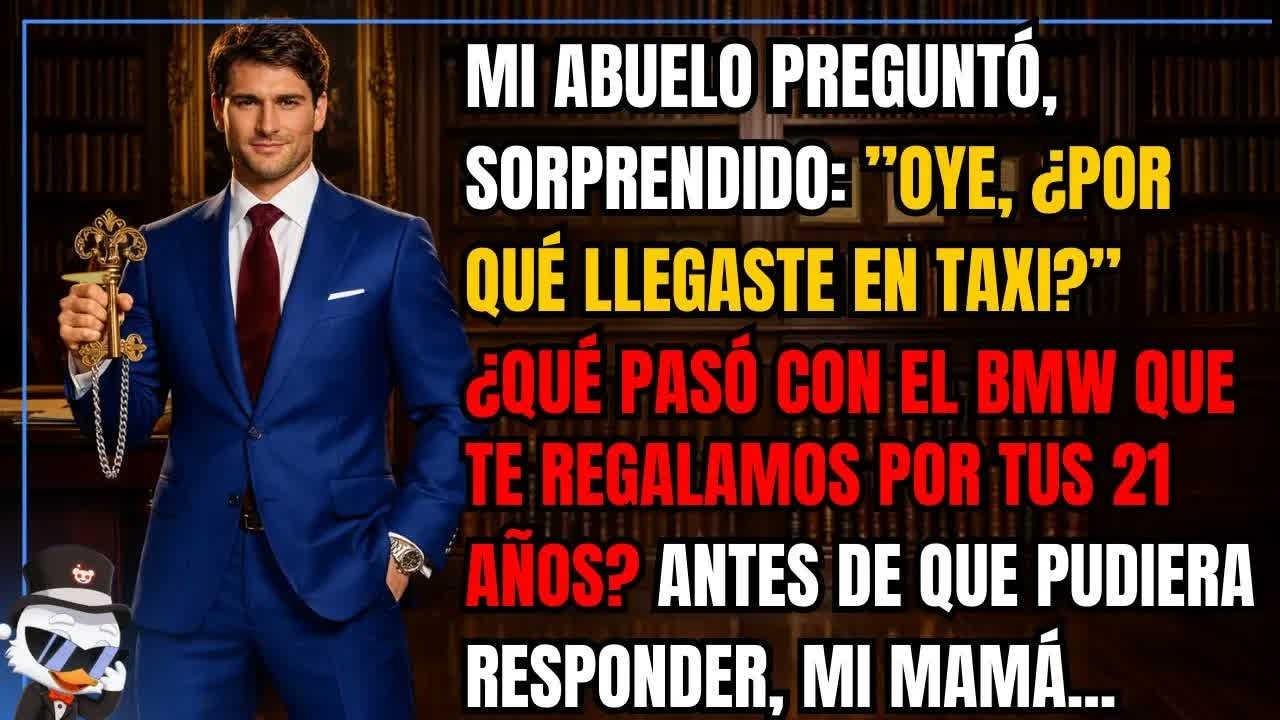 Mi abuelo preguntó, sorprendido —Oye, ¿por qué llegaste en taxi？ ¿Qué pasó con el BMW que te
