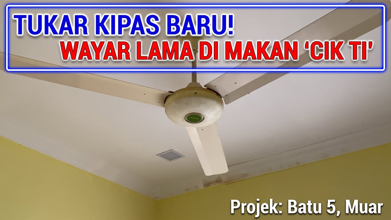 Tukar Kipas Baru! Wayar Kipas Lama di Makan 'Cik Ti'..