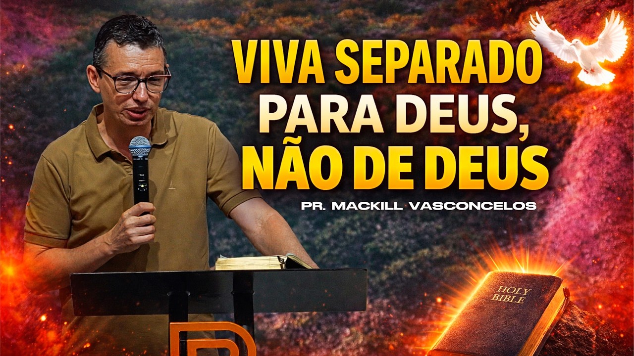 Viva separado para Deus, não de Deus • Pr. Mackill Vasconcelos
