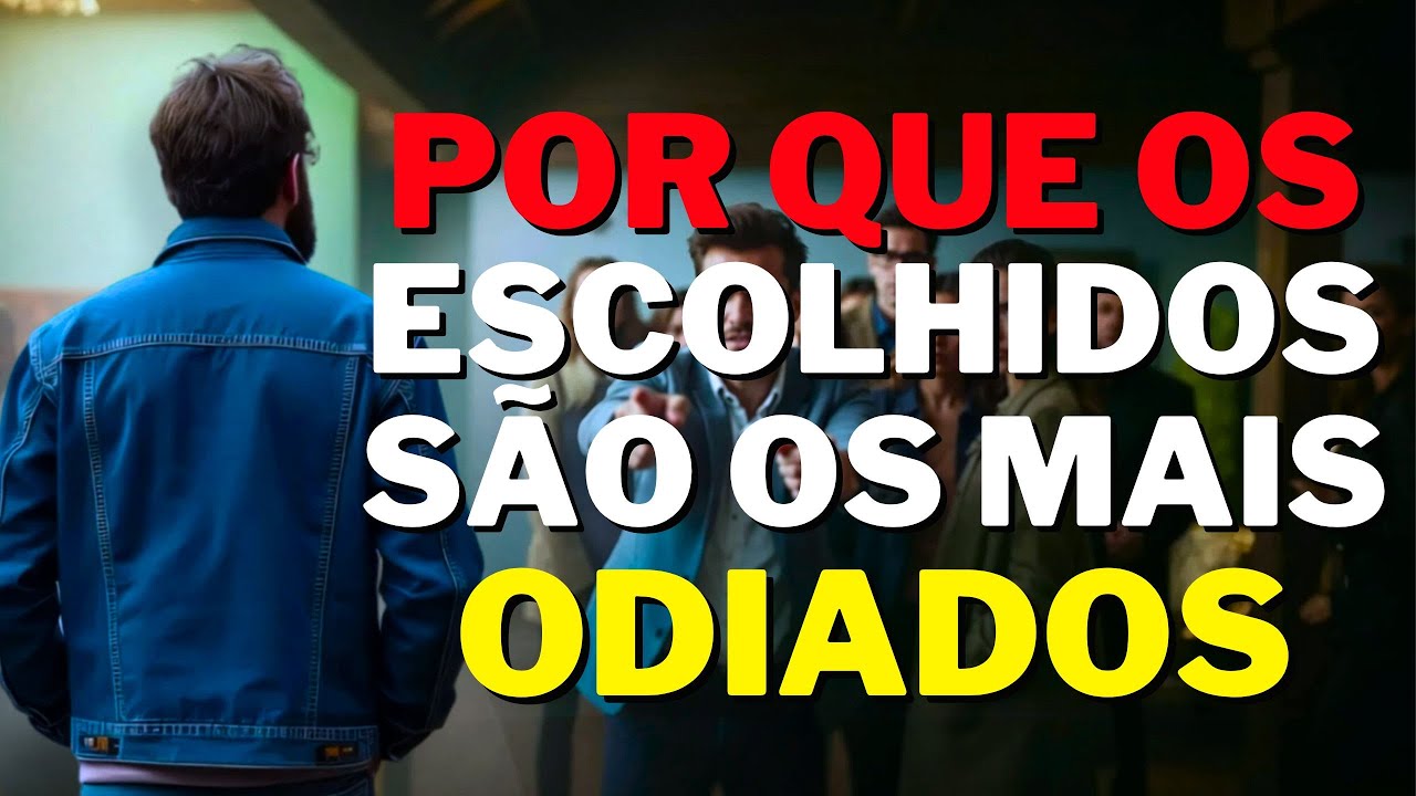 Por que os escolhidos são os mais odiados