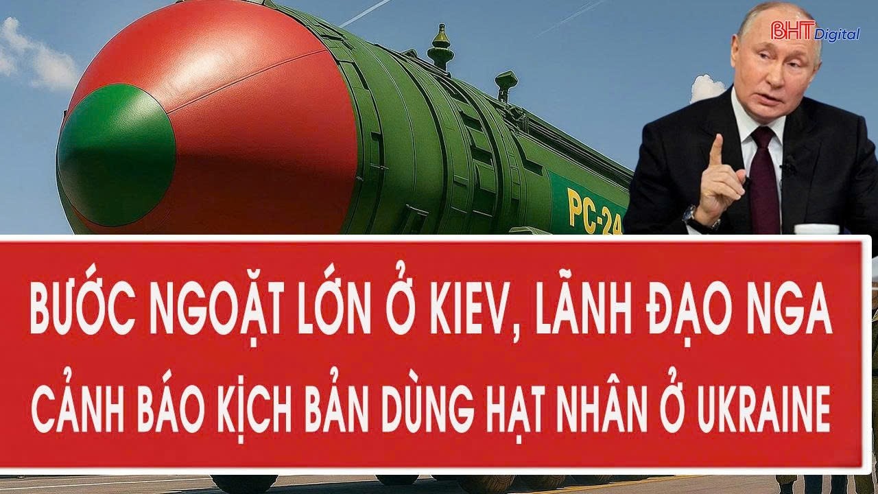 Bước ngoặt lớn ở Kiev, lãnh đạo Nga cảnh báo kịch bản dùng hạt nhân ở Ukraine