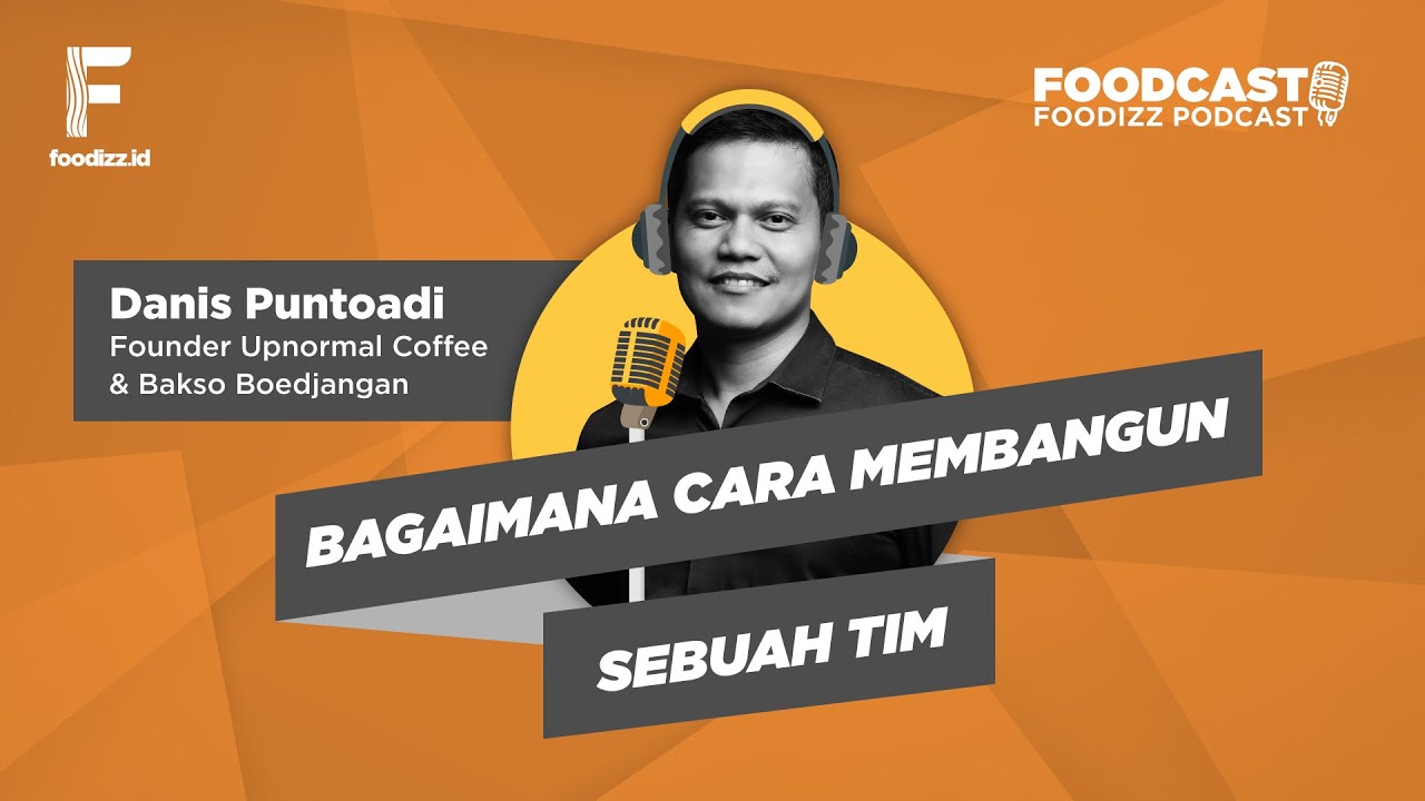 [FOODCAST] Bagaimana Cara Membangun Sebuah Tim - Danis Puntoadi
