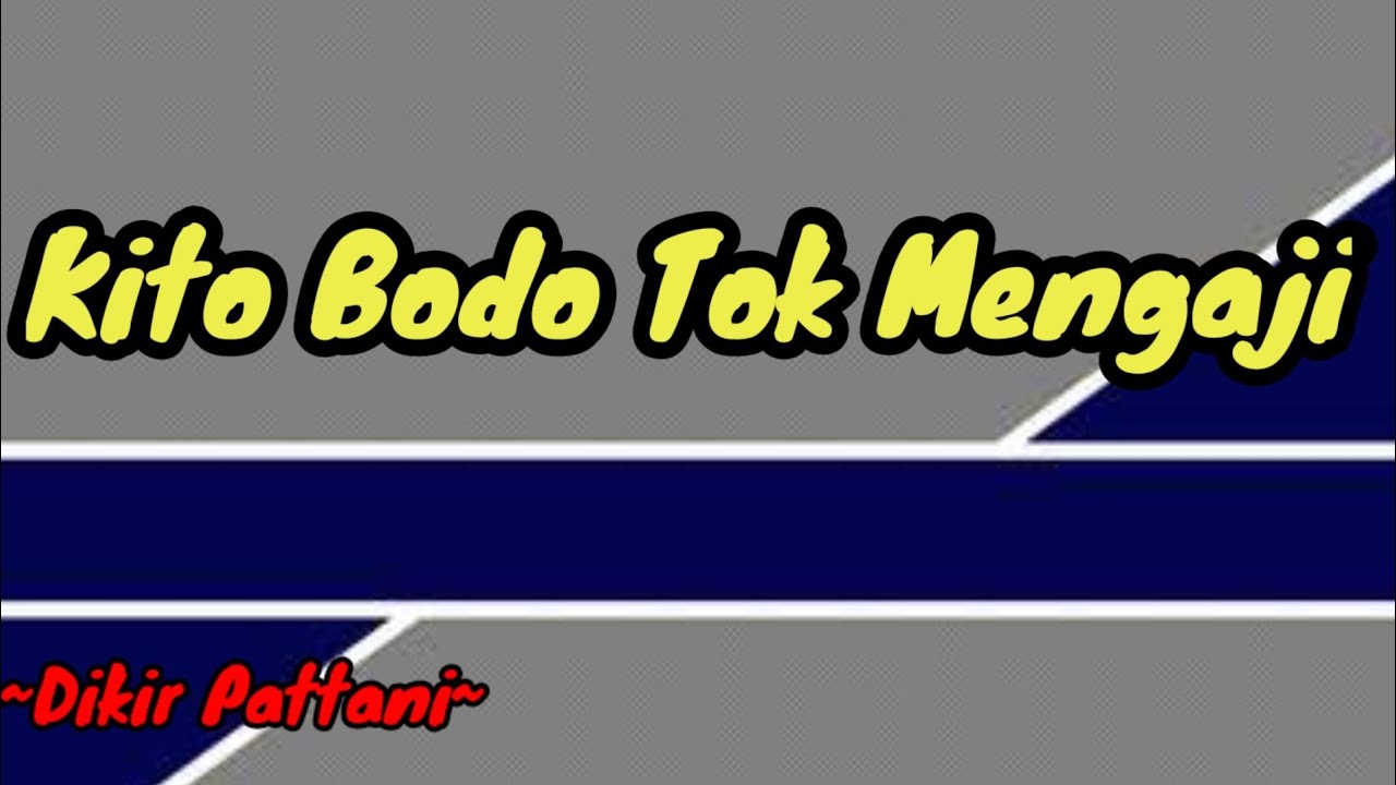 Kito Bodo Tok Mengaji- Dikir Pattani