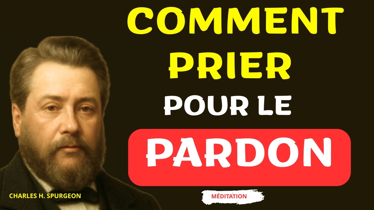 COMMENT PRIER pour le PARDON - Charles SPURGEON