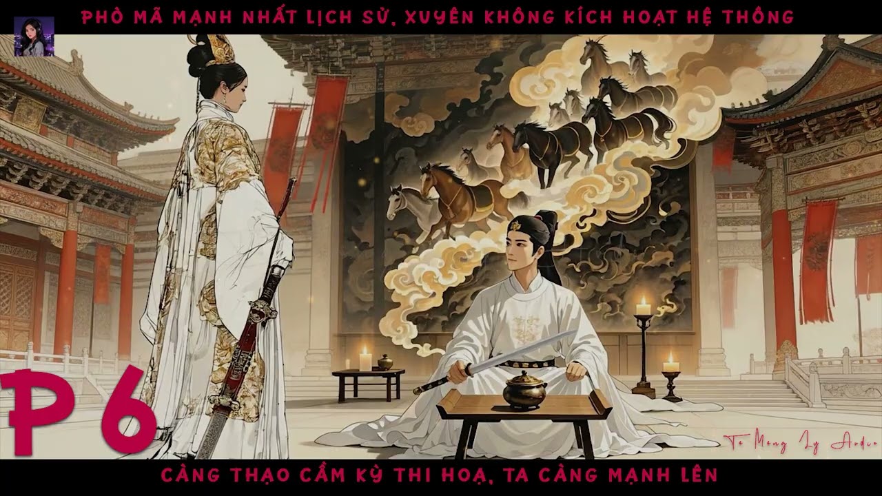 PHÒ MÃ MẠNH NHẤT LỊCH SỬ, CÀNG THẠO CẦM KỲ THI HOẠ CÀNG MẠNH P6