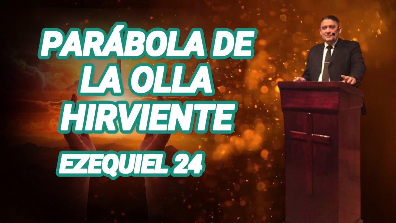 PARABOLA DE LA OLLA HIRVIENDO / EZEQUIEL 24