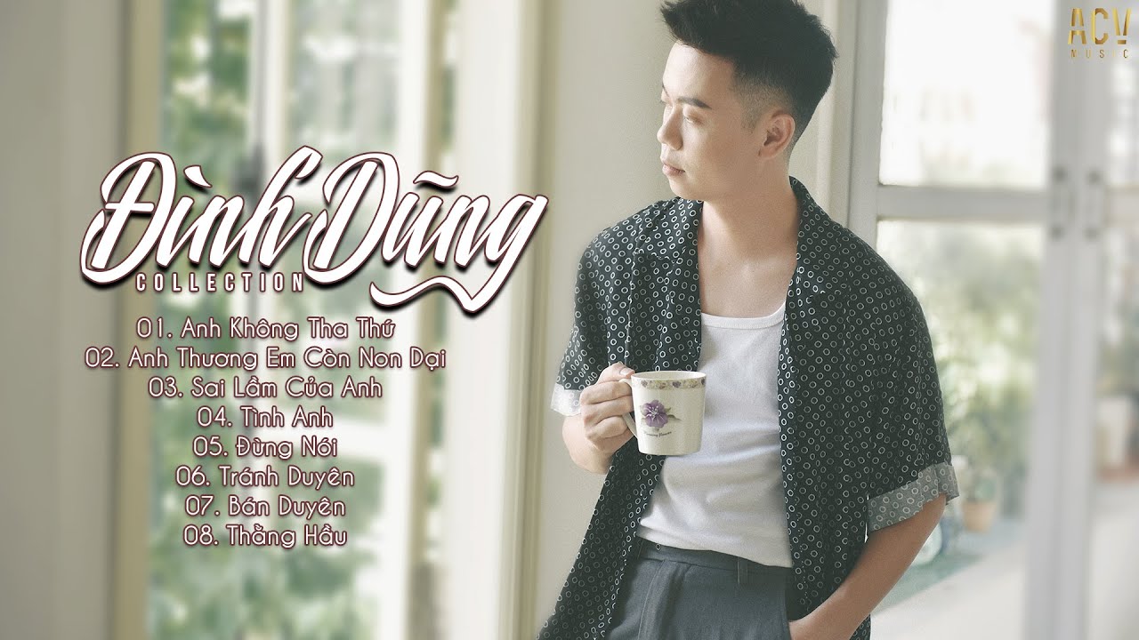 Đình Dũng 2020 - Anh Không Tha Thứ, Anh Thương Em Còn Non Dại - Nhạc Trẻ Hay Nhất Của Đình Dũng