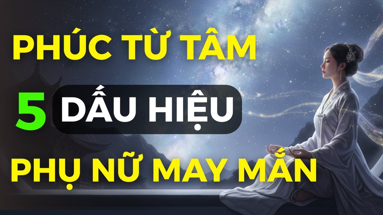 Dấu Hiệu Bí Mật Người Phụ Nữ Phúc Dày Mệnh Lớn, Đức Năng Thắng Số | Góc Tịnh Tâm