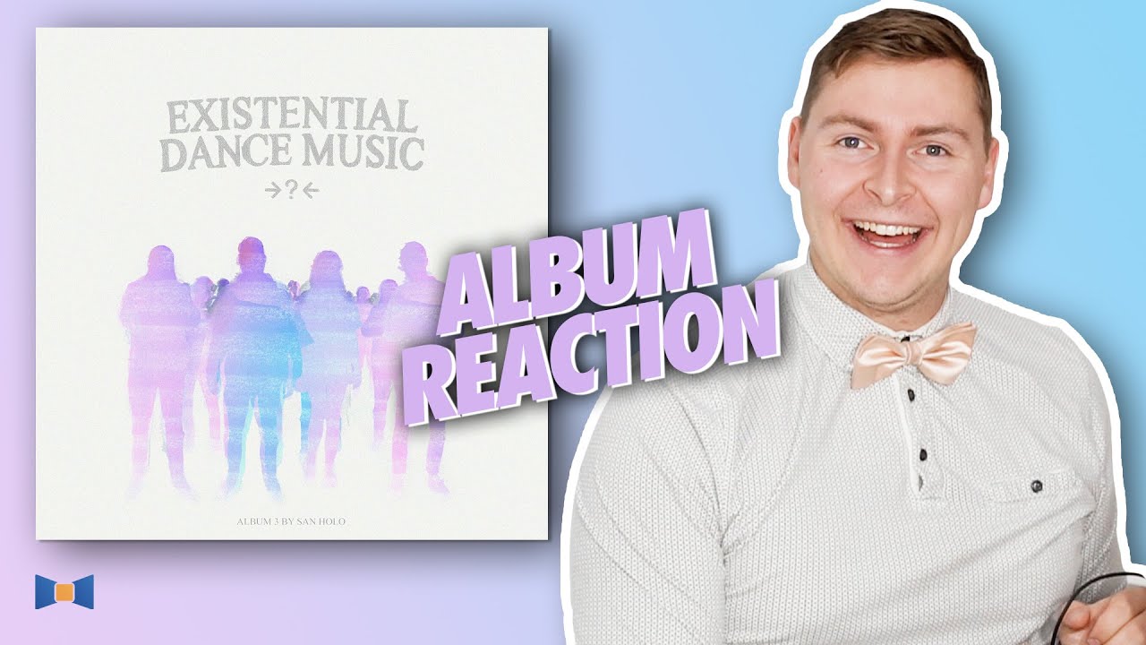 San Holo - EXISTENTIAL DANCE MUSIC | Album Reaction