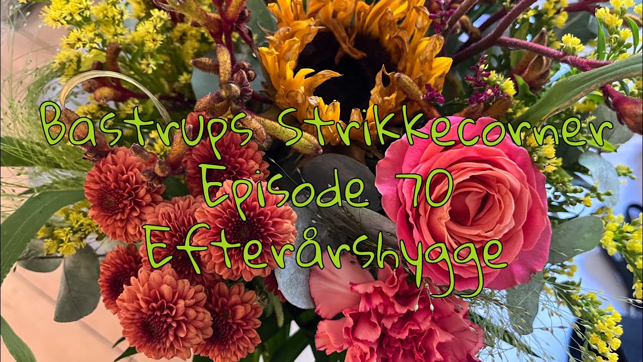 Bastrups Strikkecorner episode 70 - Efter&aring;rshygge 🍂🍁