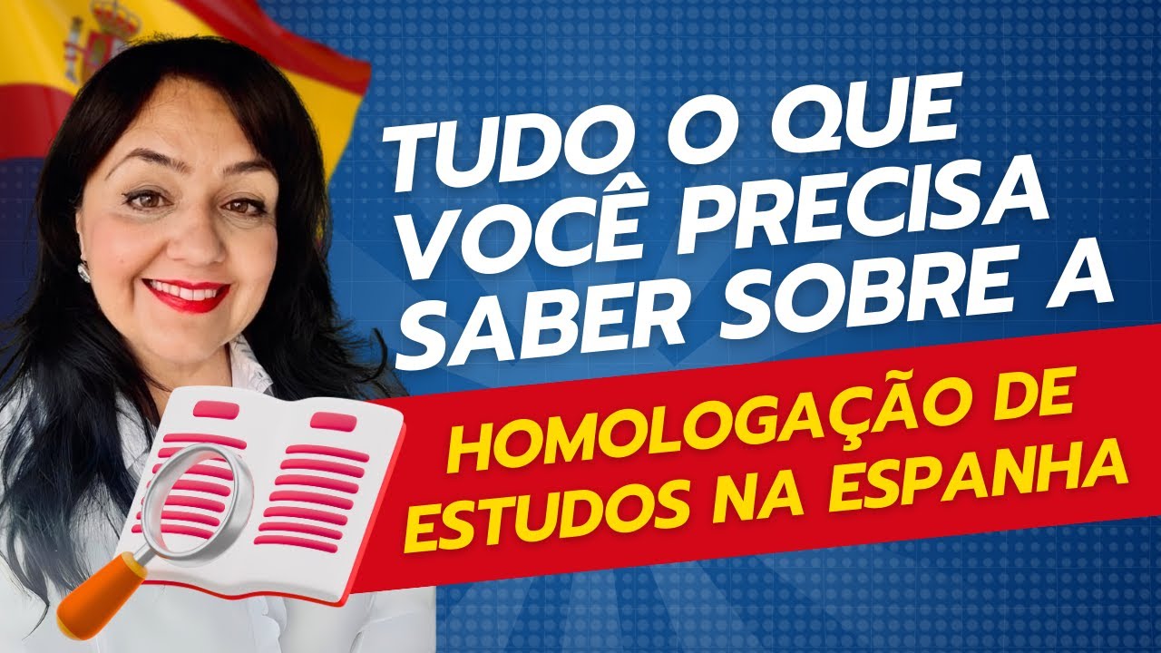 Tudo o que Voc&ecirc; Precisa Saber Sobre a Homologa&ccedil;&atilde;o de Estudos na Espanha!