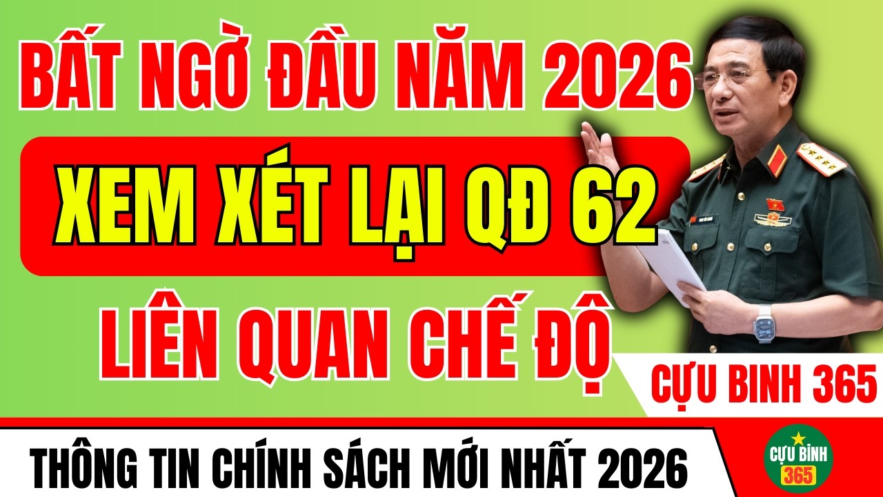 QĐ 62 NĂM 2026: CÓ THỂ ĐƯỢC XEM XÉT HƯỞNG CHẾ ĐỘ THƯƠNG BINH THEO QUY ĐỊNH MỚI?