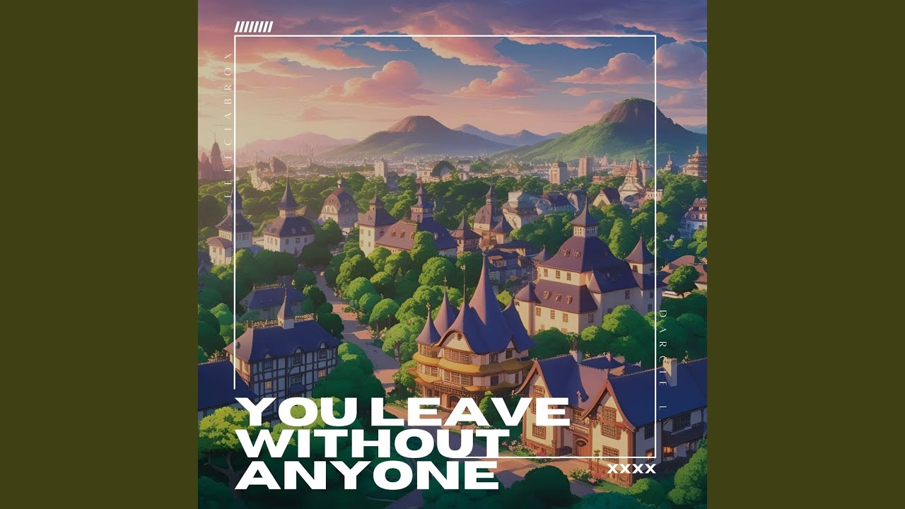 you leave without anyone