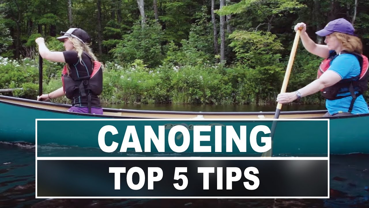 Canoeing | Top 5 Tips to Make You A Better Paddler