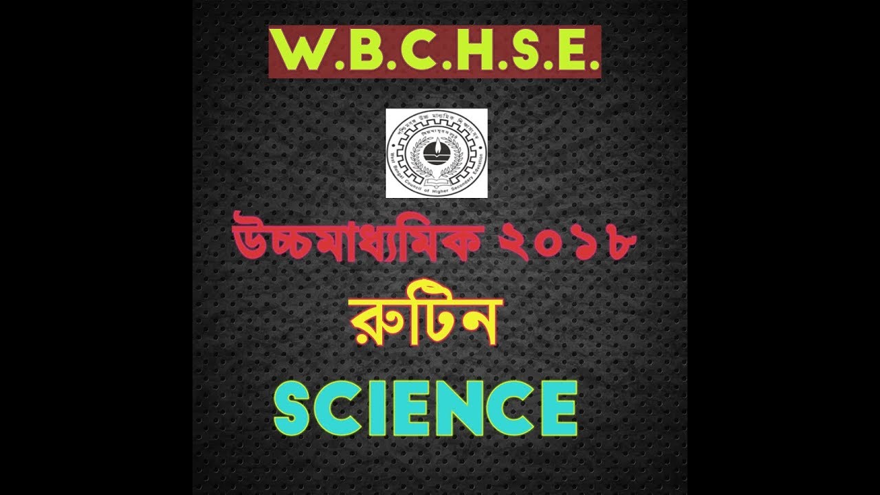 W.B.C.H.S.E.2018 HIGHER SECONDARY EXAM ROUTINE 2018 SCIENCE