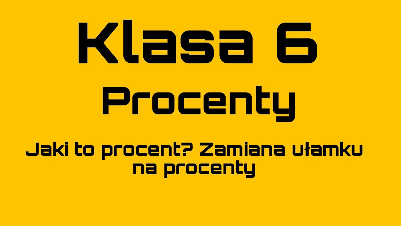 Matematyka - Klasa 6 - Procenty - Jaki to procent? Zamiana ułamku na procenty