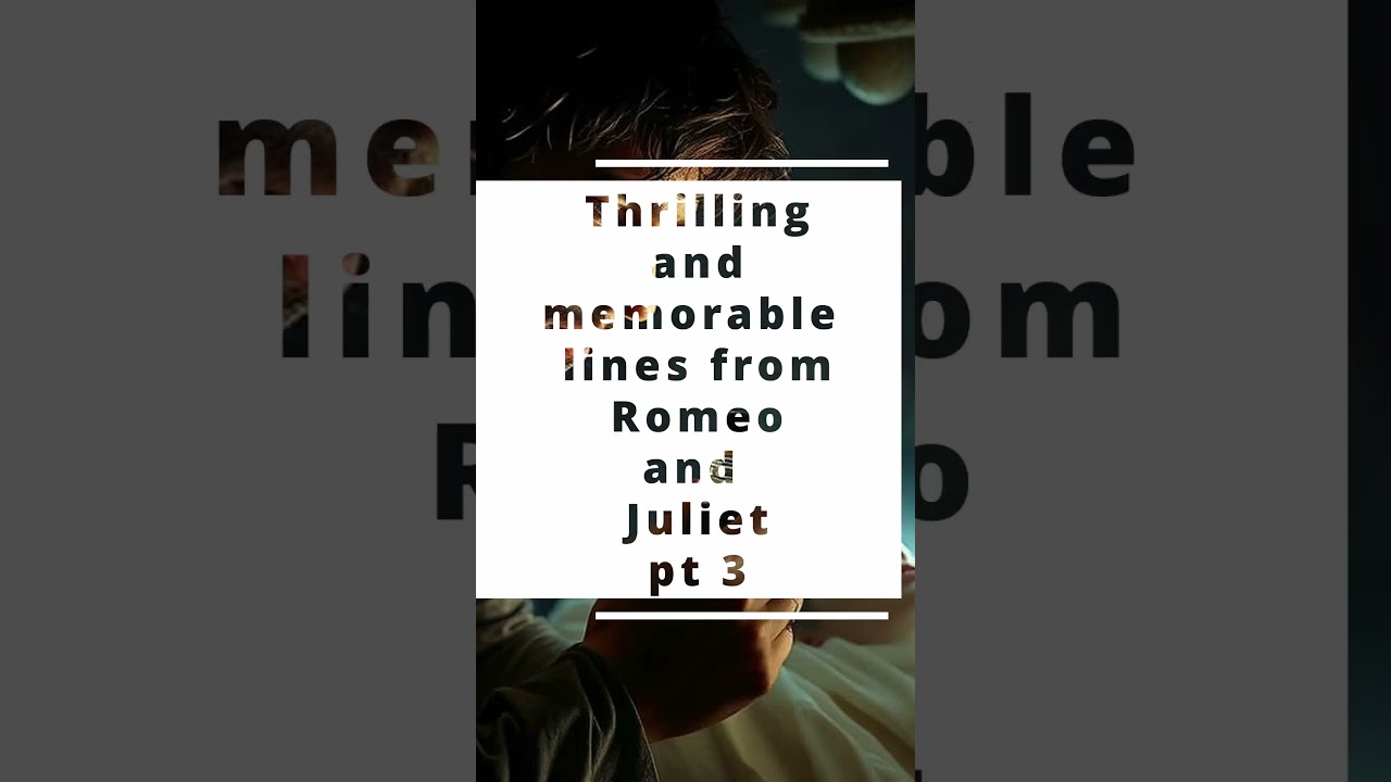 Thrilling and memorable lines from Romeo and Juliet by William Shakespeare pt3