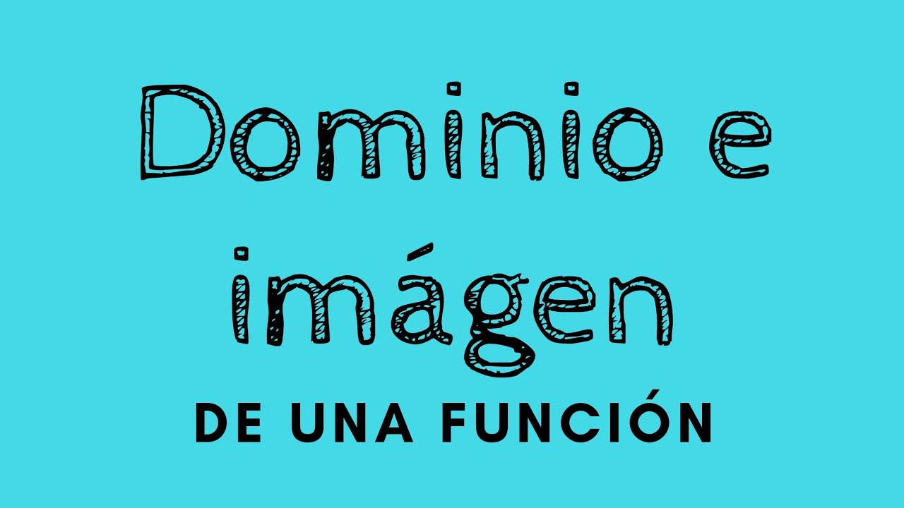 Calcular el Dominio e Imagen de funciones