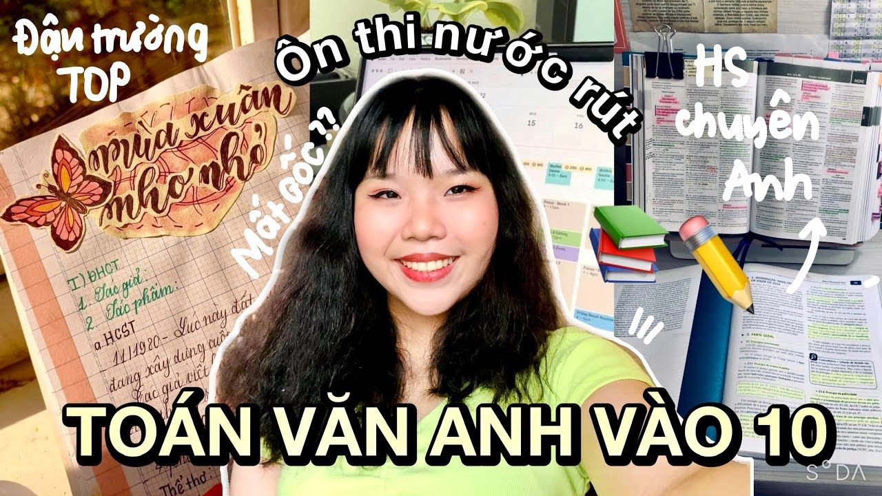 Tips ôn thi điểm cao nước rút Toán Văn Anh kì thi vào 10 cho 2K8 + lời khuyên cho 2K9
