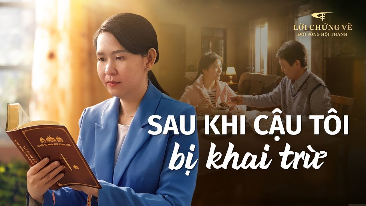 Những Lời chứng Trải nghiệm của Cơ Đốc nhân, Tập 586: Sau khi cậu tôi bị khai trừ