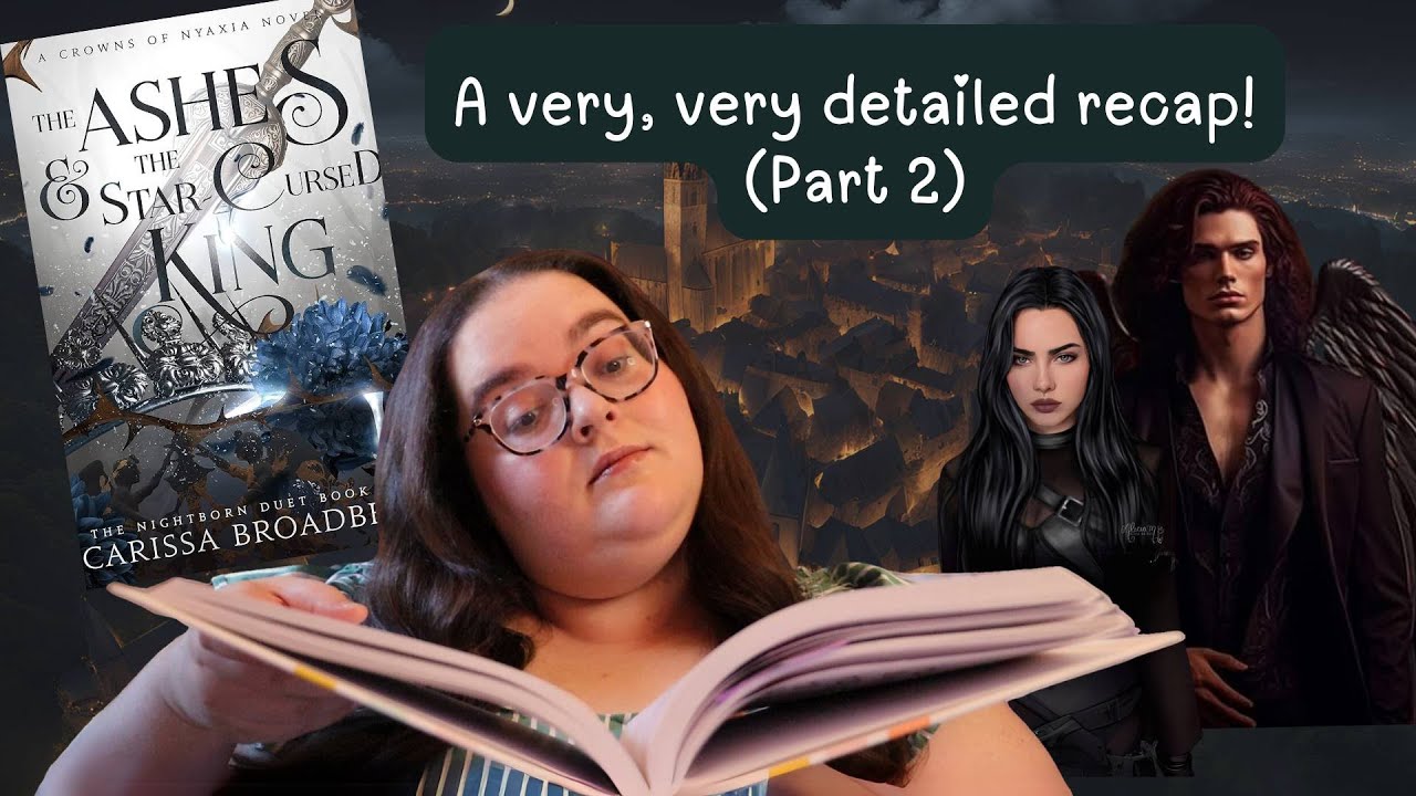 The final recap of The Ashes and the Star-Cursed King by Carissa Broadbent  ✨ (Part 2)