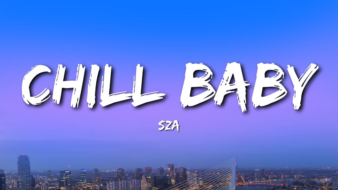 SZA - Chill Baby (Lyrics)