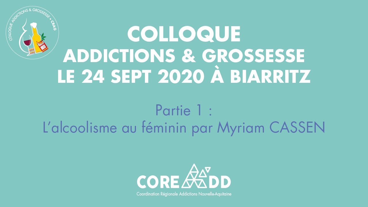 Colloque Addictions & Grossesse - Partie 1 L'alcoolisme au féminin - 24 sept 2020