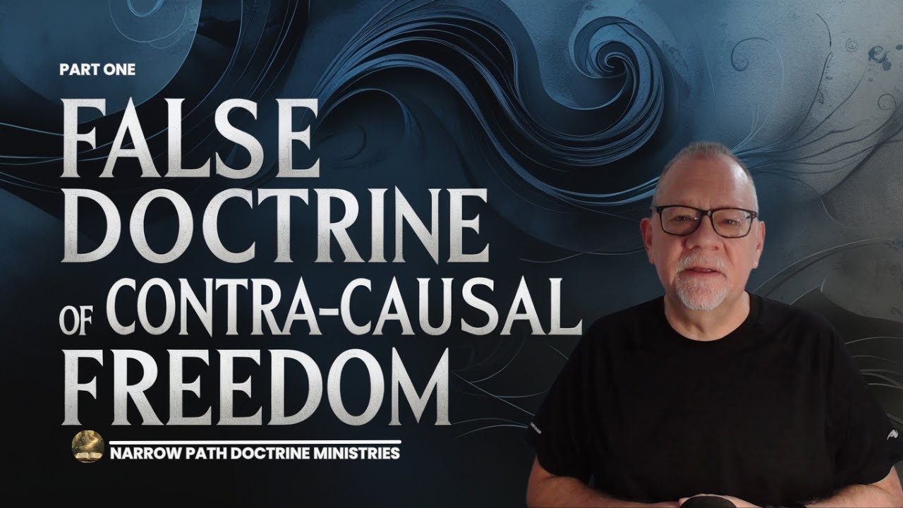 False Doctrine of Contra-Causal Freedom | PART 1 | What Is It?