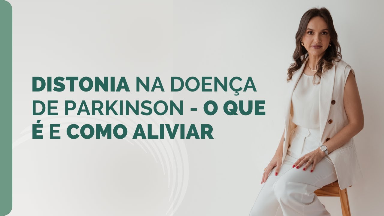 Distonia na Doença de Parkinson - O que é e como aliviar