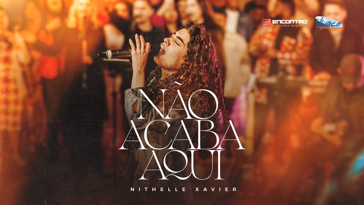 Nithelle Xavier | Não Acaba Aqui | Encontro Vivace Music