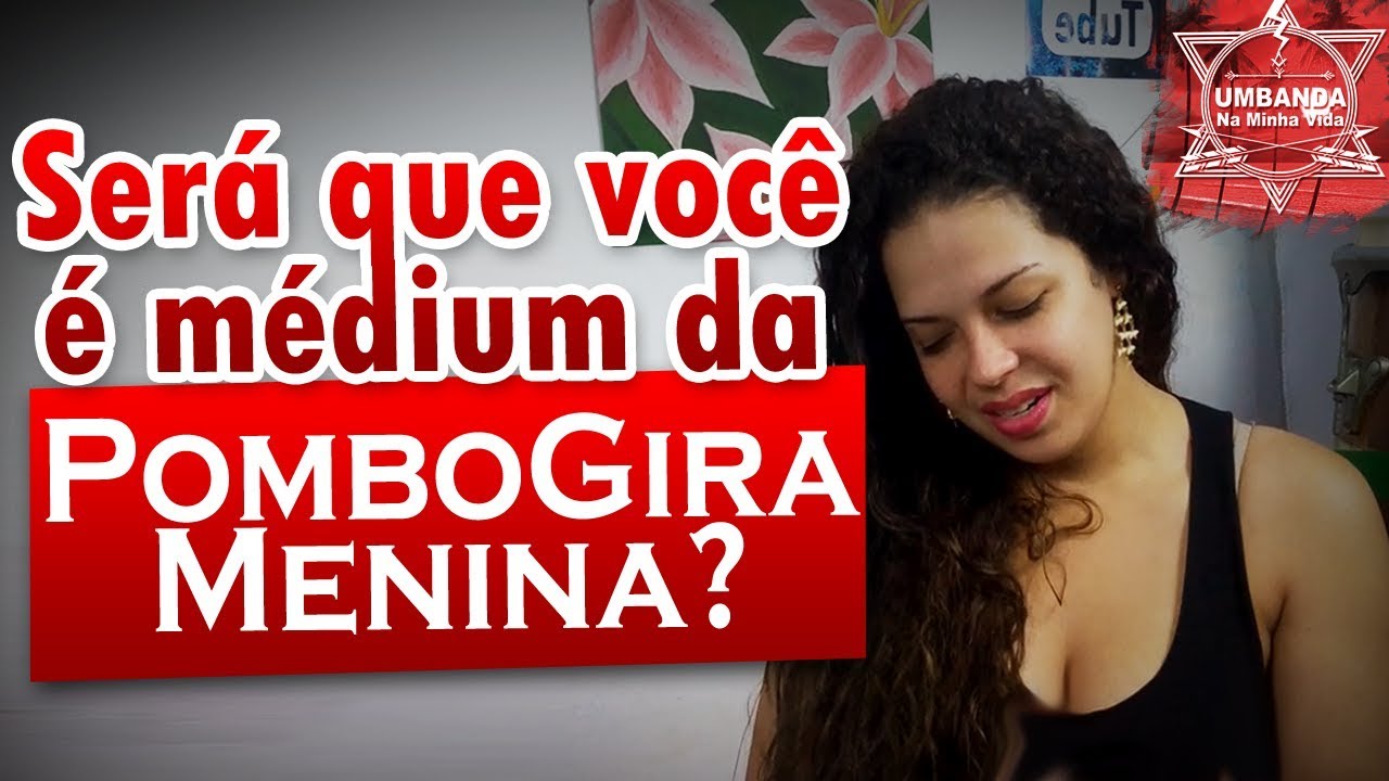 Como são os médiuns de Pombo Gira Menina Vlog #26
