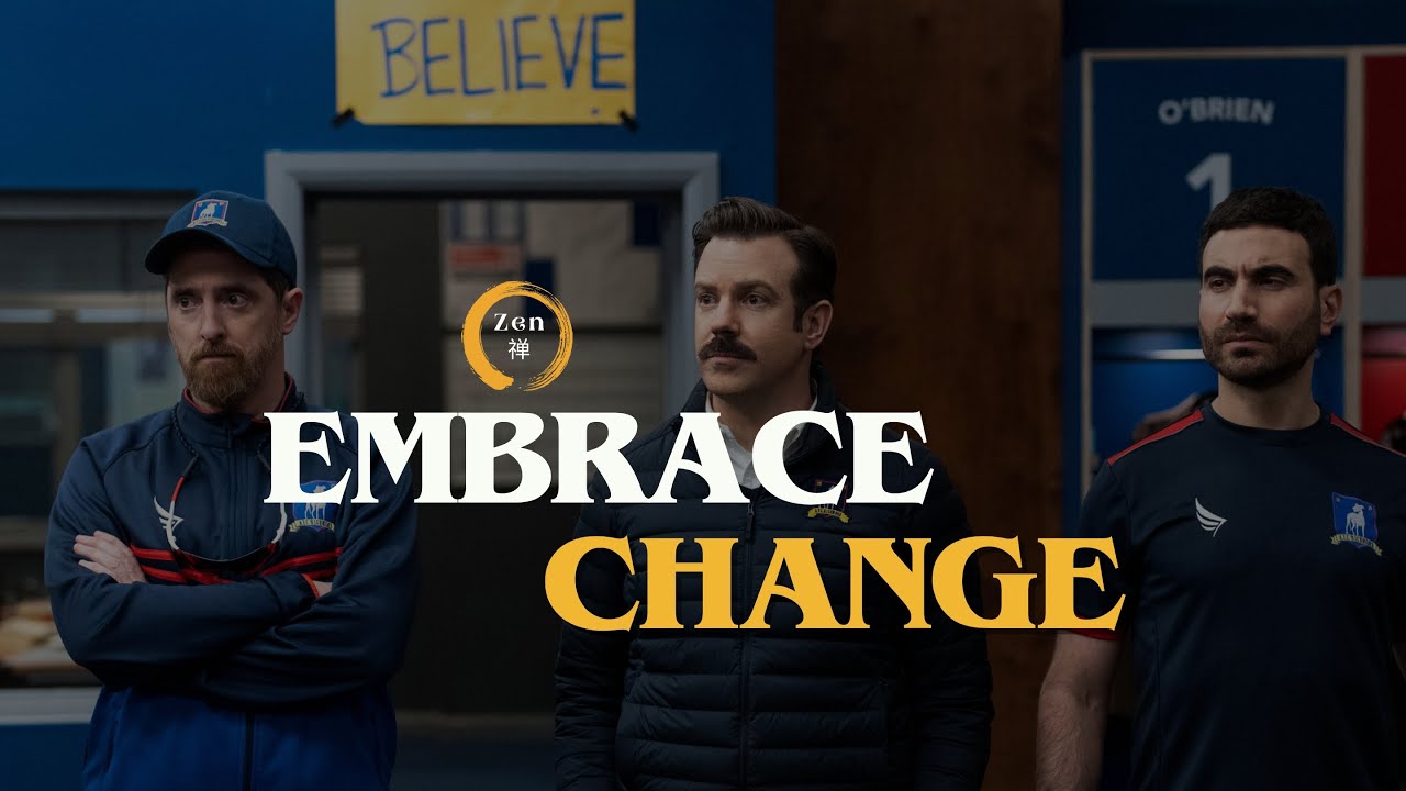 Be Brave, Embrace Change - Ted Lasso