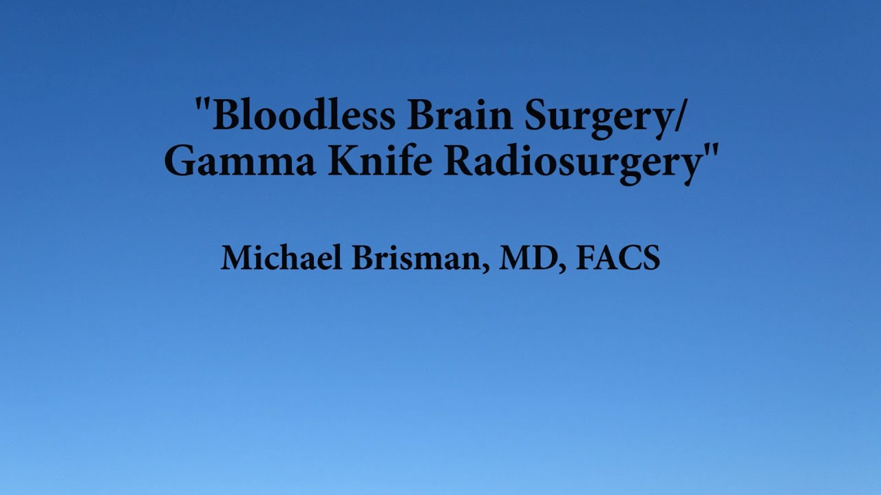 Bloodless Brain Surgery / Gamma Knife Radio Surgery