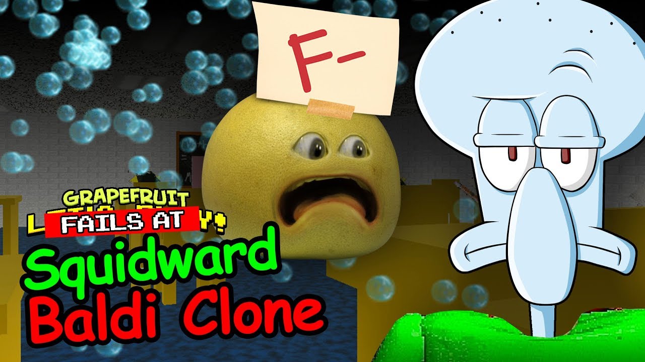 Grapefruit FAILS - Squidward BALDI CLONE!