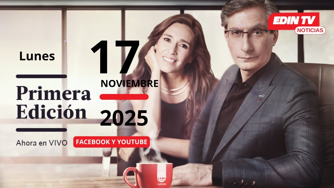 🔴 EN VIVO Primera Edici&oacute;n │Lunes 17 de noviembre del 2025