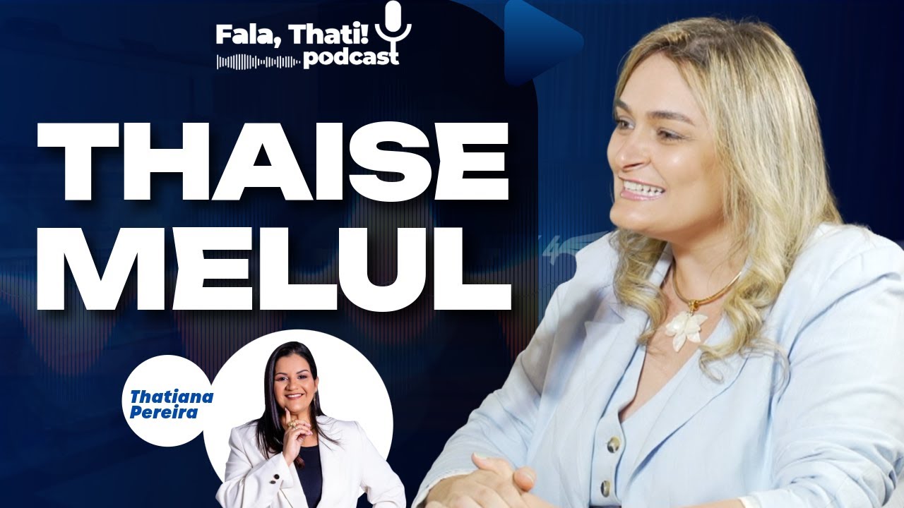 Thaise Melul | Fala Thati Podcast #ep9