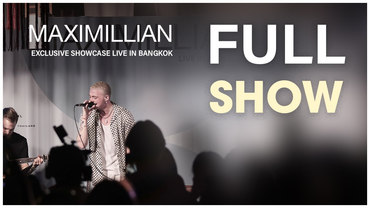 MAXIMILLIAN EXCLUSIVE SHOWCASE LIVE IN BANGKOK [FULL SHOW]