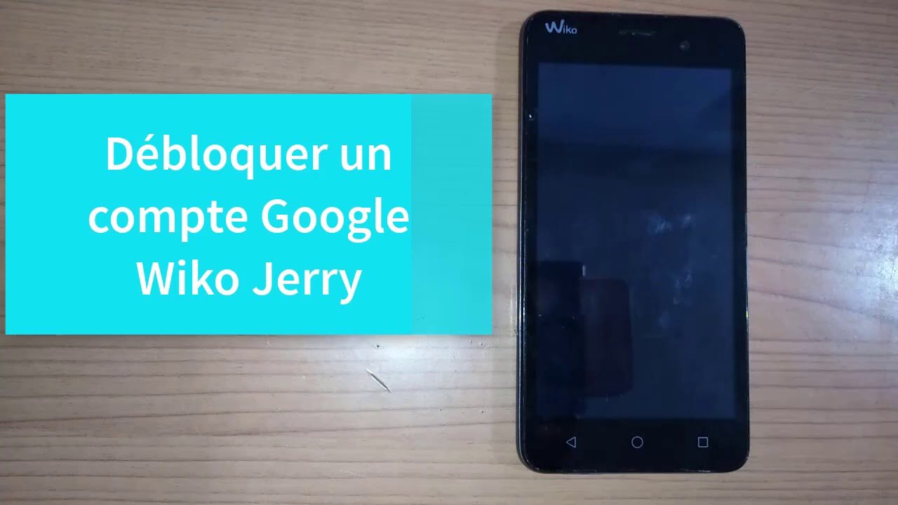 Débloquer un compte Google Wiko Jerry Remove FRP