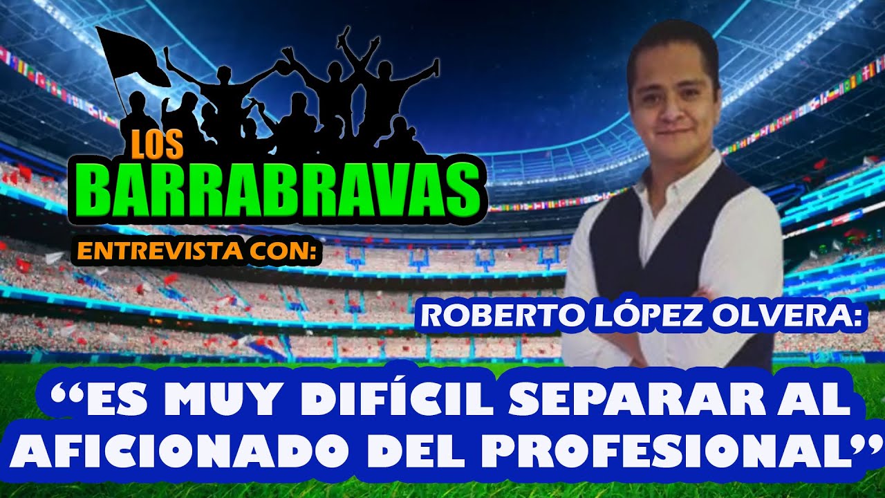 Los Barrabravas - Entrevista con Roberto L&oacute;pez Olvera