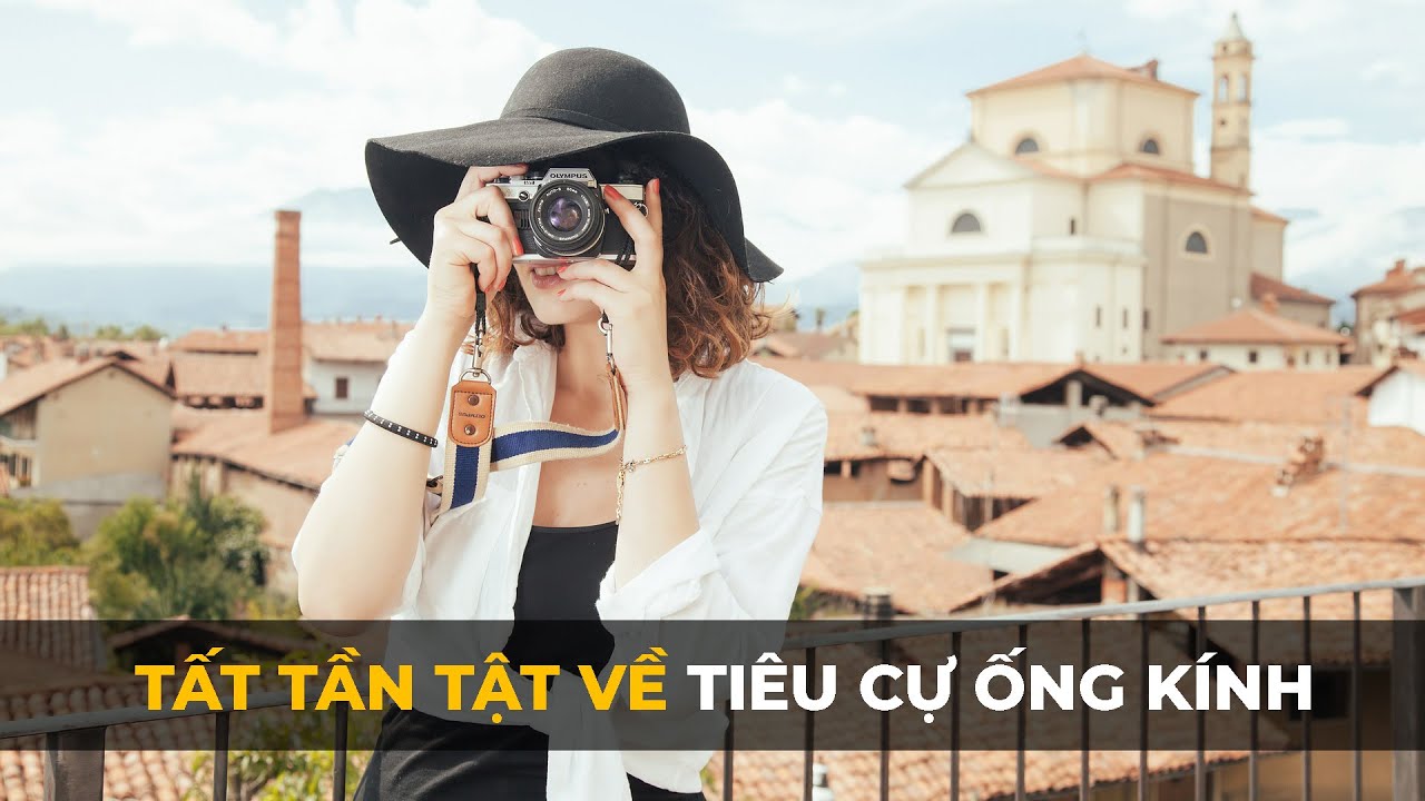 Tất tần tật về tiêu cự ống kính!