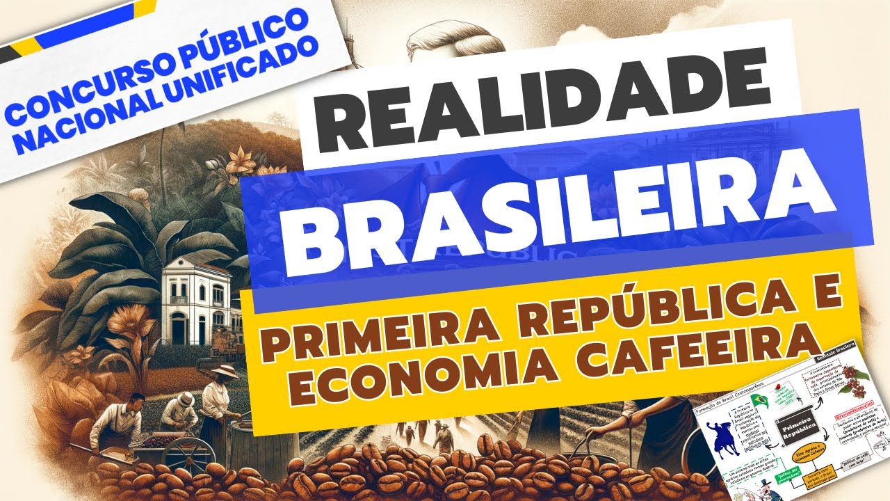Aula 07 |  Realidade Brasileira - Primeira República, Elite Agrária e Economia Cafeeira - CNU