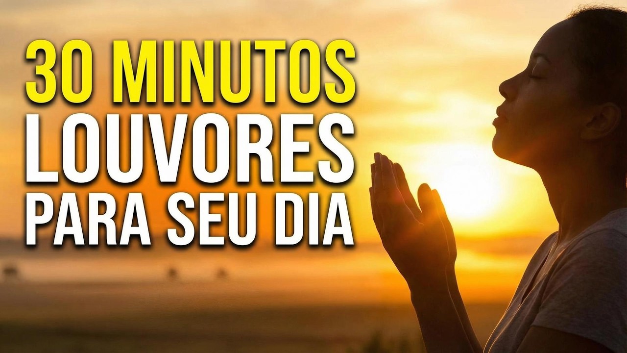 30 MINUTOS DE ADORAÇÃO PROFUNDA - Louvores Que Tocam o Coração